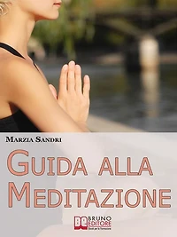 Guida alla Meditazione. Come Diventare Padrone della Tua Mente Purificandola dai Pensieri e dalle Emozioni Negative. (Ebook Italiano - Anteprima Gratis): Come Diventare Padrone della Tua Mente Purificandola dai Pensieri e dalle Emozioni Negative