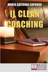 Il Clean Coaching. Come Sfruttare il Pensiero Metaforico per Facilitare il Cliente a Trovare Risposte e Soluzioni in Modo del Tutto Naturale. (Ebook Italiano - Anteprima Gratis): Come Sfruttare il Pensiero Metaforico per Facilitare il Cliente a Trovare Ri