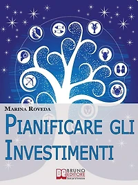 Pianificare gli Investimenti. Il Metodo Innovativo dei Quadri Astrologici per Investire e Orientarsi nelle Compravendite. (Ebook Italiano - Anteprima Gratis): Il Metodo Innovativo dei Quadri Astrologici per Investire e Orientarsi nelle Compravendite