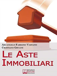 Le Aste Immobiliari. Come Acquistare la Casa dei Tuoi Sogni o Guadagnare in Immobili Partecipando con Successo alle Aste Immobiliari. (Ebook Italiano - Anteprima Gratis): Come Acquistare la Casa dei Tuoi Sogni o Guadagnare in Immobili Partecipando con Suc