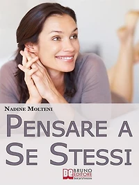 Pensare a Se Stessi. Mettersi Felicemente Al Centro Della Propria Vita Senza Sentirsi Egoisti. (Ebook Italiano - Anteprima Gratis): Mettersi Felicemente Al Centro Della Propria Vita Senza Sentirsi Egoisti