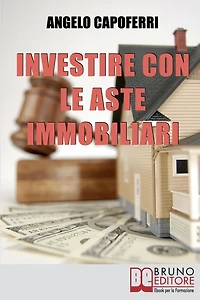 Investire con le Aste Immobiliari. La Guida dal Pignoramento alla Partecipazione all'Asta fino al Possesso e alla Rivendita dell'Immobile. (Ebook Italiano - Anteprima Gratis): La Guida dal Pignoramento alla Partecipazione all'Asta fino al Possesso e alla