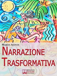 Narrazione Trasformativa. Metodo Avanzato di Coaching per Riscrivere la Tua Vita e la Tua Personalità. (Ebook Italiano - Anteprima Gratis): Metodo Avanzato di Coaching per Riscrivere la Tua Vita e la Tua Personalità
