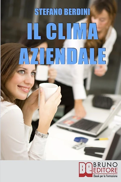 Il Clima Aziendale. Come Rendere il Posto di Lavoro un Ambiente Piacevole per Lavorare e Ottimizzare le Prestazioni. (Ebook Italiano - Anteprima Gratis): Come Rendere il Posto di Lavoro un Ambiente Piacevole per Lavorare e Ottimizzare le Prestazioni