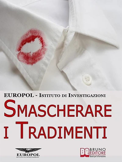 Smascherare i Tradimenti. Come Scoprire se il Tuo Partner ti Tradisce grazie ai Segreti di un Vero Investigatore. (Ebook Italiano - Anteprima Gratis): Come Scoprire se il Tuo Partner ti Tradisce grazie ai Segreti di un Vero Investigatore