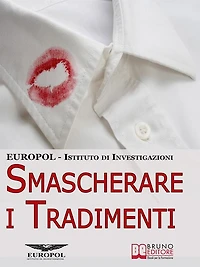 Smascherare i Tradimenti. Come Scoprire se il Tuo Partner ti Tradisce grazie ai Segreti di un Vero Investigatore. (Ebook Italiano - Anteprima Gratis): Come Scoprire se il Tuo Partner ti Tradisce grazie ai Segreti di un Vero Investigatore
