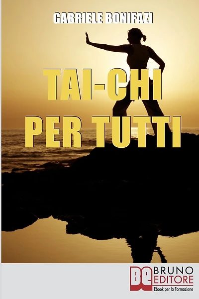 Tai-Chi per Tutti. Tecniche ed Esercizi Pratici alla Scoperta dell'Energia Vitale Nascosta dentro di Noi. (Ebook Italiano - Anteprima Gratis): Tecniche ed Esercizi Pratici alla Scoperta dell'Energia Vitale Nascosta dentro di Noi