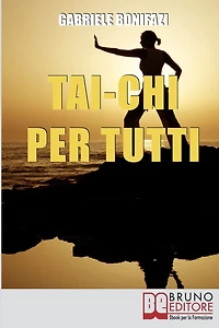 Tai-Chi per Tutti. Tecniche ed Esercizi Pratici alla Scoperta dell'Energia Vitale Nascosta dentro di Noi. (Ebook Italiano - Anteprima Gratis): Tecniche ed Esercizi Pratici alla Scoperta dell'Energia Vitale Nascosta dentro di Noi