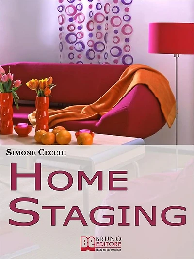 Home Staging. Come Valorizzare, Commercializzare e Rendere Affascinante la Tua Casa in Vendita per Attirare un Maggior Numero di Acquirenti. (Ebook Italiano - Anteprima Gratis): Come Valorizzare, Commercializzare e Rendere Affascinante la Tua Casa in Vend