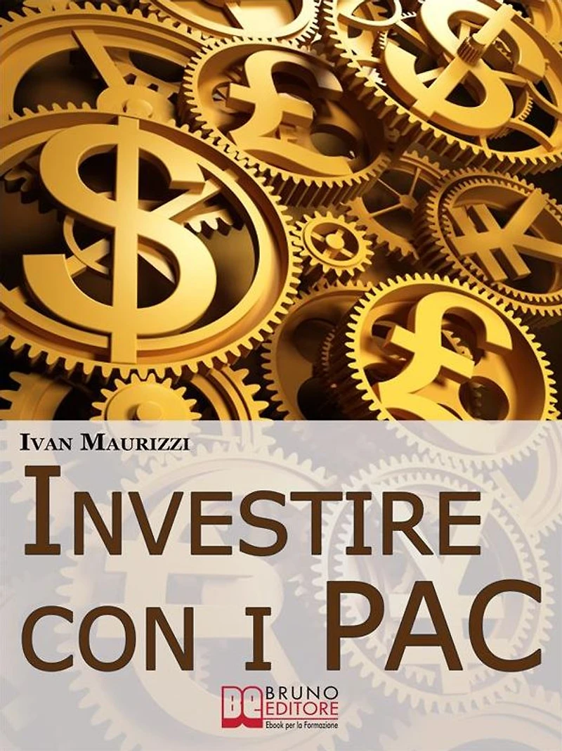 Investire con i PAC. Come Capitalizzare il Denaro Creando un Rendimento Costante con la Formula dell'Interesse Composto (Ebook Italiano - Anteprima Gratis): Come Capitalizzare il Denaro Creando un Rendimento Costante con la Formula dell'Interesse Composto