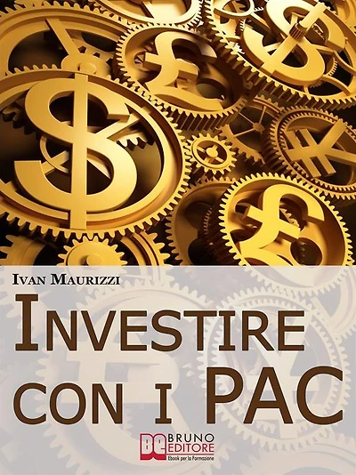 Investire con i PAC. Come Capitalizzare il Denaro Creando un Rendimento Costante con la Formula dell'Interesse Composto (Ebook Italiano - Anteprima Gratis): Come Capitalizzare il Denaro Creando un Rendimento Costante con la Formula dell'Interesse Composto