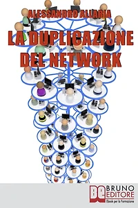 La Duplicazione del Network. Un Sistema in 6 Passaggi per Moltiplicare la Tua Rete Vendita e i Tuoi Guadagni nel Network Marketing (Ebook Italiano - Anteprima Gratis): Un Sistema in 6 Passaggi per Moltiplicare la Tua Rete Vendita e i Tuoi Guadagni nel Net