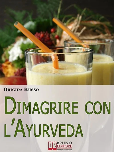 Dimagrire con l'Ayurveda. Come Riequilibrare la Propria Struttura Fisica e Perdere Peso in Maniera Naturale con i Principi dell'Ayurveda. (Ebook Italiano - Anteprima Gratis): Come Riequilibrare la Propria Struttura Fisica e Perdere Peso in Maniera Natural