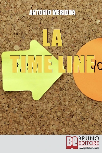 La Time Line. Scopri come Influenzare il Passato, Gestire il Presente e Programmare il Futuro grazie alla Time Line. (Ebook Italiano - Anteprima Gratis): Scopri come Influenzare il Passato, Gestire il Presente e Programmare il Futuro grazie alla Time Line