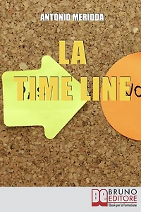 La Time Line. Scopri come Influenzare il Passato, Gestire il Presente e Programmare il Futuro grazie alla Time Line. (Ebook Italiano - Anteprima Gratis): Scopri come Influenzare il Passato, Gestire il Presente e Programmare il Futuro grazie alla Time Line