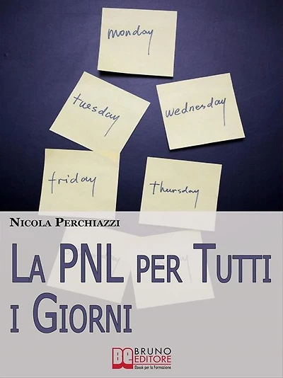 La PNL per Tutti i Giorni. Come Affrontare le Sfide Quotidiane Grazie alla PNL e al Suo Modello Comportamentale DOC. (Ebook Italiano - Anteprima Gratis): Come Affrontare le Sfide Quotidiane Grazie alla PNL e al Suo Modello Comportamentale DOC