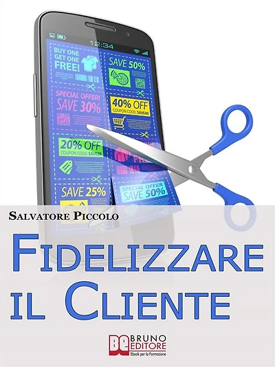 Fidelizzare il Cliente. I Migliori Metodi, Strumenti e Strategie per Attuare una Profittevole Azione di Fidelizzazione del Cliente. (Ebook Italiano - Anteprima Gratis): I Migliori Metodi, Strumenti e Strategie per Attuare una Profittevole Azione di Fideli