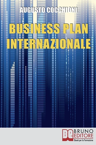 Business Plan Internazionale. Come Redigere un Piano Strategico per Portare l'Azienda sui Mercati Esteri. (Ebook Italiano - Anteprima Gratis): Come Redigere un Piano Strategico per Portare l'Azienda sui Mercati Esteri