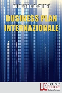 Business Plan Internazionale. Come Redigere un Piano Strategico per Portare l'Azienda sui Mercati Esteri. (Ebook Italiano - Anteprima Gratis): Come Redigere un Piano Strategico per Portare l'Azienda sui Mercati Esteri
