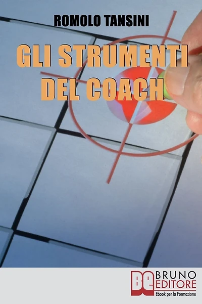 Gli Strumenti del Coach. La Cassetta degli Attrezzi per Guidare il Cliente dalla Pianificazione all'Obiettivo. (Ebook Italiano - Anteprima Gratis): La Cassetta degli Attrezzi per Guidare il Cliente dalla Pianificazione all'Obiettivo
