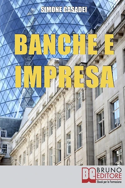 Banche e Impresa: Come Migliorare il Rapporto tra la Tua Azienda e le Banche anche in Tempi di Crisi