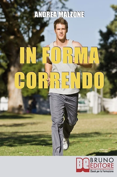 In Forma Correndo. Come Allenarsi con la Corsa per Migliorare la Tua Salute e Scolpire il Tuo Fisico. (Ebook Italiano - Anteprima Gratis): Come Allenarsi con la Corsa per Migliorare la Tua Salute e Scolpire il Tuo Fisico