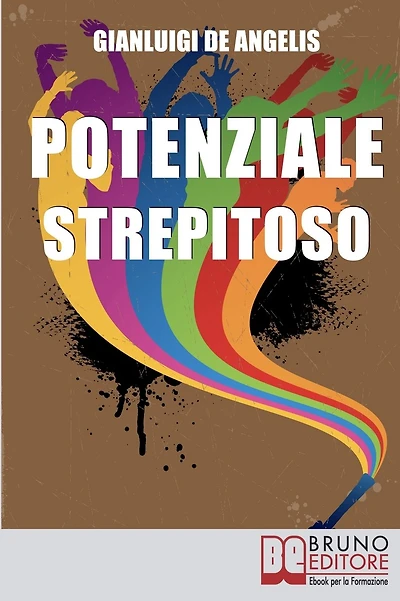 Potenziale Strepitoso. Utilizzare il Potere della Mente per Rompere gli Schemi, Vincere gli Auto-Sabotaggi e Sprigionare il Tuo Potenziale. (Ebook Italiano - Anteprima Gratis): Utilizzare il Potere della Mente per Rompere gli Schemi, Vincere gli Auto-Sabo