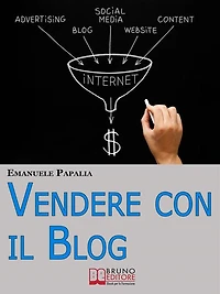 Vendere con il Blog. Trucchi e Strategie per Aumentare le Vendite dei Tuoi Prodotti e Servizi Attraverso il Blog. (Ebook Italiano - Anteprima Gratis): Trucchi e Strategie per Aumentare le Vendite dei Tuoi Prodotti e Servizi Attraverso il Blog