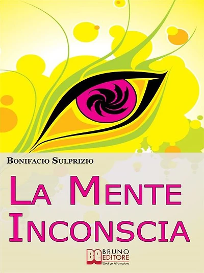 La Mente Inconscia. Come Governare il Subconscio per Ottenere Tutto Ciò che Desideriamo. (Ebook Italiano - Anteprima Gratis): Come Governare il Subconscio per Ottenere Tutto Ciò che Desideriamo