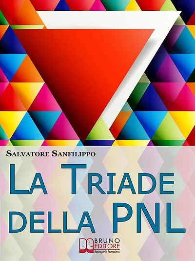 La Triade della PNL. I Tre Elementi per Gestire il Tuo Stato d'Animo e Accedere Istantaneamente alle Tue Risorse Mentali. (Ebook Italiano - Anteprima Gratis): I Tre Elementi per Gestire il Tuo Stato d'Animo e Accedere Istantaneamente alle Tue Risorse Ment
