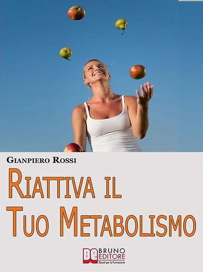 Riattiva il Tuo Metabolismo. Come Trasformare il Tuo Corpo in una Macchina Brucia Grassi per Dimagrire Facilmente e per Sempre. (Ebook Italiano - Anteprima Gratis): Come Trasformare il Tuo Corpo in una Macchina Brucia Grassi per Dimagrire Facilmente e per