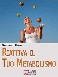 Riattiva il Tuo Metabolismo. Come Trasformare il Tuo Corpo in una Macchina Brucia Grassi per Dimagrire Facilmente e per Sempre. (Ebook Italiano - Anteprima Gratis): Come Trasformare il Tuo Corpo in una Macchina Brucia Grassi per Dimagrire Facilmente e per