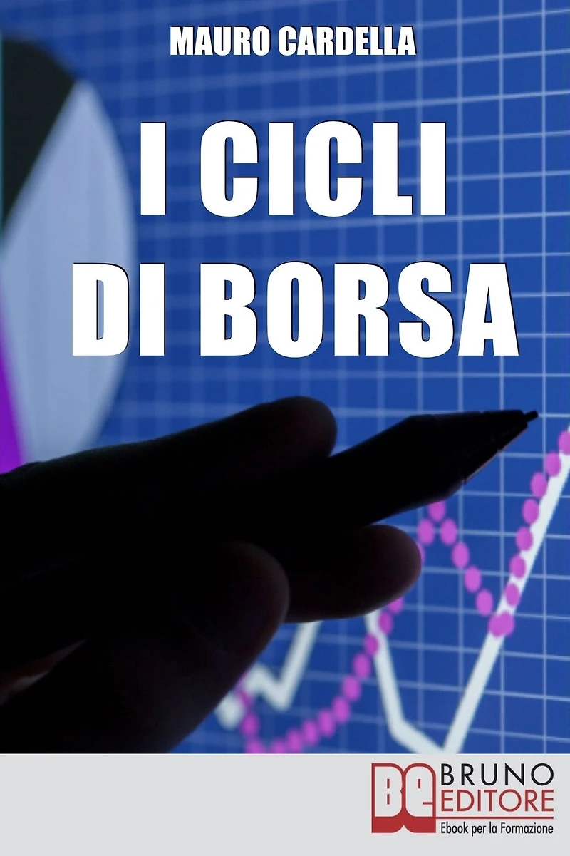 I Cicli di Borsa. Come Prevedere i Massimi e i Minimi di Titoli e Mercati per Investire in Operazioni Speculative. (Ebook Italiano - Anteprima Gratis): Come Prevedere i Massimi e i Minimi di Titoli e Mercati per Investire in Operazioni Speculative