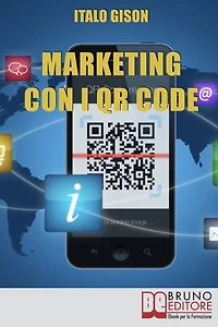 Marketing con i QR Code. Strumenti e Strategie per Creare Campagne di Marketing Efficaci e Innovative per Vendere Prodotti e Servizi. (Ebook Italiano - Anteprima Gratis): Strumenti e Strategie per Creare Campagne di Marketing Efficaci e Innovative per Ven
