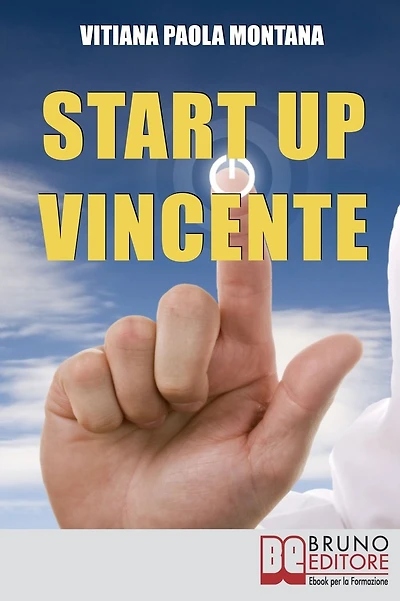 Start Up Vincente. Tutti i Metodi, le Strategie e le Novità di Start up Innovative che Hanno Sfidato e Vinto la Crisi. (Ebook Italiano - Anteprima Gratis): Tutti i Metodi, le Strategie e le Novità di Start up Innovative che Hanno Sfidato e Vinto la Crisi