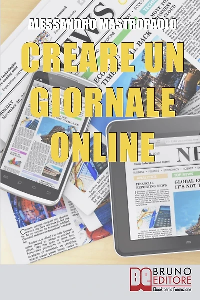 Creare un Giornale Online. Gli Step per Creare un Giornale di Nuova Generazione Dimezzando i Costi e Targettizzando i Lettori. (Ebook Italiano - Anteprima Gratis): Gli Step per Creare un Giornale di Nuova Generazione Dimezzando i Costi e Targettizzando i