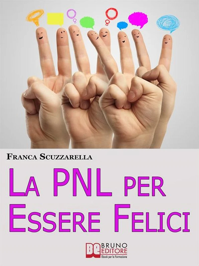 La PNL per Essere Felici. Come Ritrovare la Serenità, la Motivazione e l'Entusiasmo che Meriti Adesso. (Ebook Italiano - Anteprima Gratis): Come Ritrovare la Serenità, la Motivazione e l'Entusiasmo che Meriti Adesso