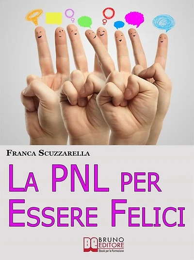 La PNL per Essere Felici. Come Ritrovare la Serenità, la Motivazione e l'Entusiasmo che Meriti Adesso. (Ebook Italiano - Anteprima Gratis): Come Ritrovare la Serenità, la Motivazione e l'Entusiasmo che Meriti Adesso