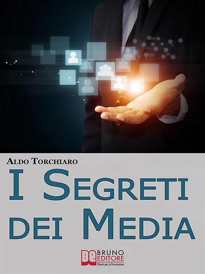 I Segreti dei Media. Come Comunicare Intelligentemente con i Mass Media e Influenzare l'Opinione Pubblica Padroneggiando i Meccanismi dell'Agenda Media. (Ebook Italiano - Anteprima Gratis): Come Comunicare Intelligentemente con i Mass Media e Influenzare