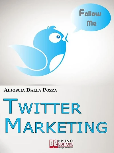 Twitter Marketing. Come Fare Business con Twitter e Promuovere il Tuo Brand Attraverso i Social. (Ebook Italiano - Anteprima Gratis): Come Fare Business con Twitter e Promuovere il Tuo Brand Attraverso i Social