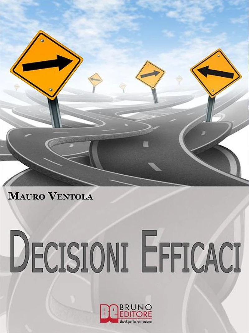 Decisioni Efficaci. Come Prendere Decisioni Funzionali ed Efficaci Comprendendo i Valori ed i Principi che Regolano il Nostro Essere. (Ebook Italiano - Anteprima Gratis): Come Prendere Decisioni Funzionali ed Efficaci Comprendendo i Valori ed i Principi c