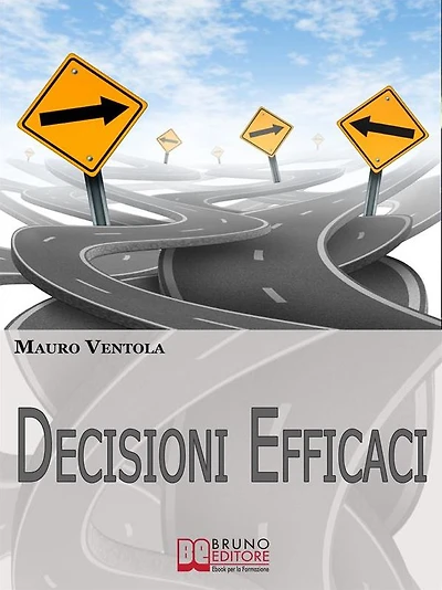 Decisioni Efficaci. Come Prendere Decisioni Funzionali ed Efficaci Comprendendo i Valori ed i Principi che Regolano il Nostro Essere. (Ebook Italiano - Anteprima Gratis): Come Prendere Decisioni Funzionali ed Efficaci Comprendendo i Valori ed i Principi c