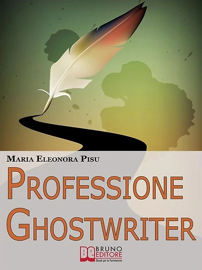 Professione Ghostwriter.Come Costruirsi una Redditizia Attività da Freelance Trasformando in un Lavoro la Passione per la Scrittura. (Ebook Italiano - Anteprima Gratis): Come Costruirsi una Redditizia Attività da Freelance Trasformando in un Lavoro la Pas