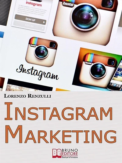 Instagram Marketing. Come Sfruttare il Social Fotografico più Famoso al Mondo per Promuovere il Tuo Brand e la Tua Azienda. (Ebook Italiano - Anteprima Gratis): Come Sfruttare il Social Fotografico più Famoso al Mondo per Promuovere il Tuo Brand e la Tua