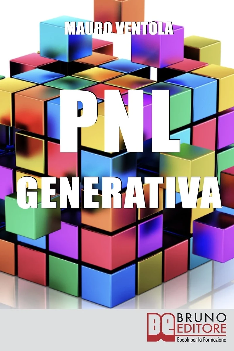 PNL Generativa. L'Evoluzione della PNL per Creare Nuovi Stati di Coscienza per la Tua Realizzazione e i Tuoi Obiettivi. (Ebook Italiano - Anteprima Gratis): L'Evoluzione della PNL per Creare Nuovi Stati di Coscienza per la Tua Realizzazione e i Tuoi Obiet