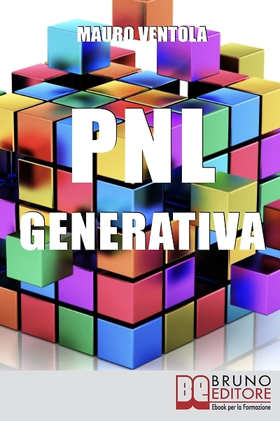 PNL Generativa. L'Evoluzione della PNL per Creare Nuovi Stati di Coscienza per la Tua Realizzazione e i Tuoi Obiettivi. (Ebook Italiano - Anteprima Gratis): L'Evoluzione della PNL per Creare Nuovi Stati di Coscienza per la Tua Realizzazione e i Tuoi Obiet