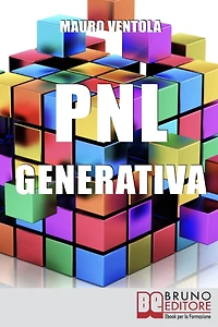 PNL Generativa. L'Evoluzione della PNL per Creare Nuovi Stati di Coscienza per la Tua Realizzazione e i Tuoi Obiettivi. (Ebook Italiano - Anteprima Gratis): L'Evoluzione della PNL per Creare Nuovi Stati di Coscienza per la Tua Realizzazione e i Tuoi Obiet