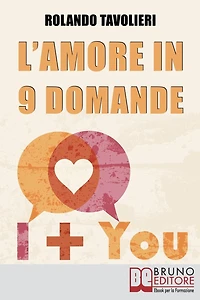 L'Amore in 9 Domande: Come Comunicare con il Proprio Partner e Risolvere i Conflitti di Coppia Grazie alle Domande Potenzianti