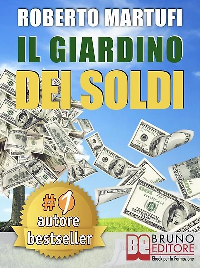 IL GIARDINO DEI SOLDI. Il Metodo Semplice Per Gestire Il Tuo Denaro In Modo Efficace e Senza Rischi.