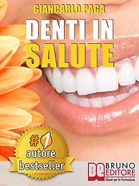 DENTI IN SALUTE. Strategie Per Ottenere Sorrisi Splendidi e Denti Bianchi e Perfetti In Adulti e Bambini.